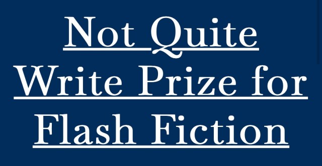 Not quite write prize for flash fiction 