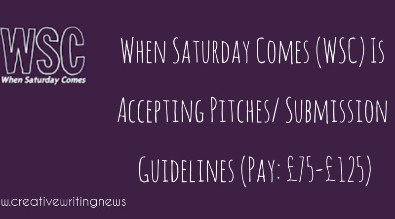 When Saturday Comes (WSC) Is Accepting Pitches/ Submission Guidelines (Pay: £75-£125)