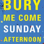 Bury Me Come Sunday Afternoon_Cover.indd