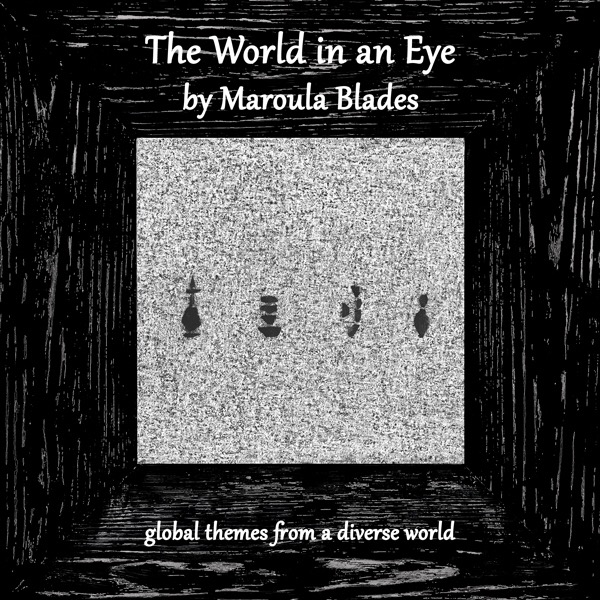 The World in An Eye by Maroula Blades