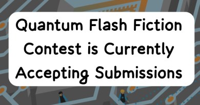 Quantum Flash Fiction Contest is Currently Accepting Entries.