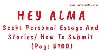 Hey Alma Seeks Personal Essays And Stories/ How To Submit (Pay: $100)