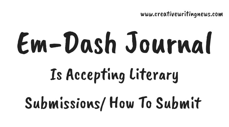 Em-Dash Journal Is Accepting Literary Submissions/ How To Submit