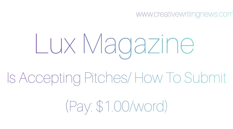 Lux Magazine Is Accepting Pitches/ How To Submit (Pay: $1.00/word)