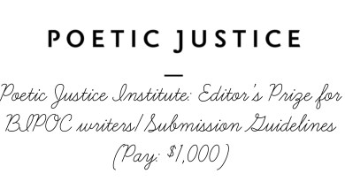 Poetic Justice Institute: Editor’s Prize for BIPOC writers/Submission Guidelines (Pay: $1,000)