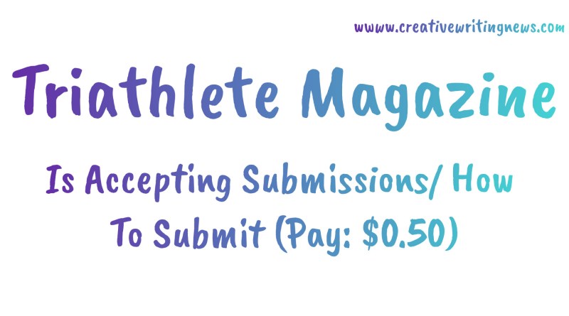 Triathlete Magazine Is Accepting Submissions/ How To Submit (Pay: $0.50)