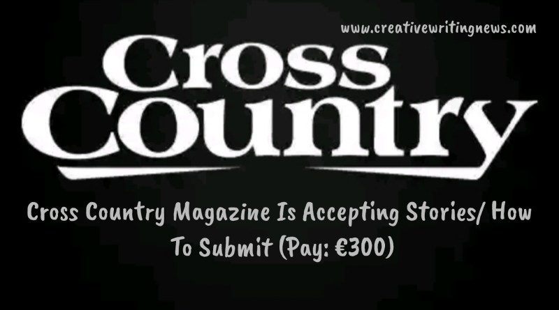 Cross Country Magazine Is Accepting Stories/ How To Submit (Pay: €300)