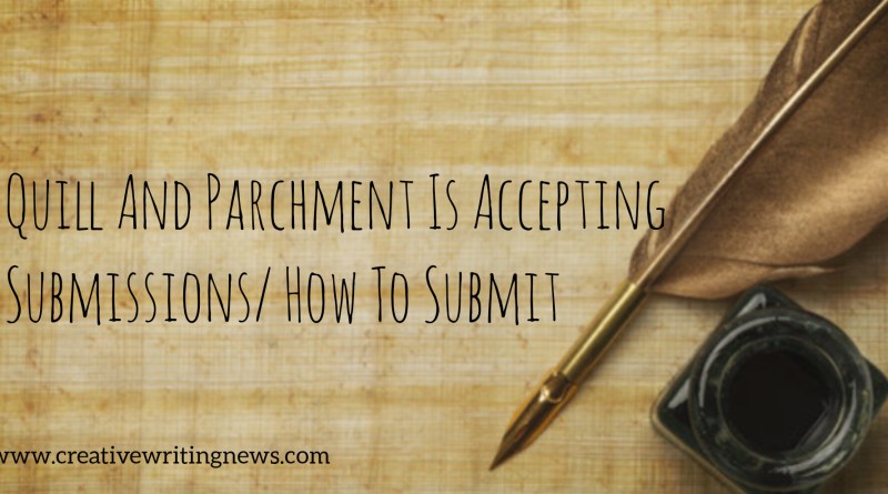 Quill And Parchment Is Accepting Submissions/ How To Submit