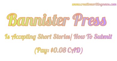 Bannister Press Is Accepting Short Stories/ How To Submit (Pay: $0.08 CAD)