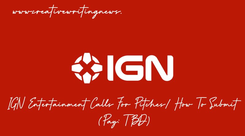 IGN Entertainment Calls For Pitches/ How To Submit (Pay: TBD)