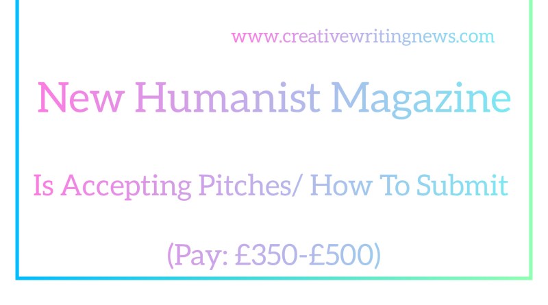 New Humanist Magazine Is Accepting Pitches/ How To Submit (Pay: £350-£500)