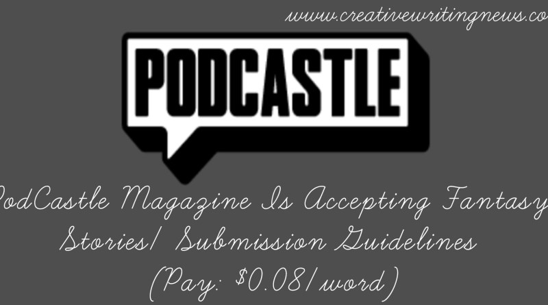 PodCastle Magazine Is Accepting Fantasy Stories/ Submission Guidelines (Pay: $0.08/word)