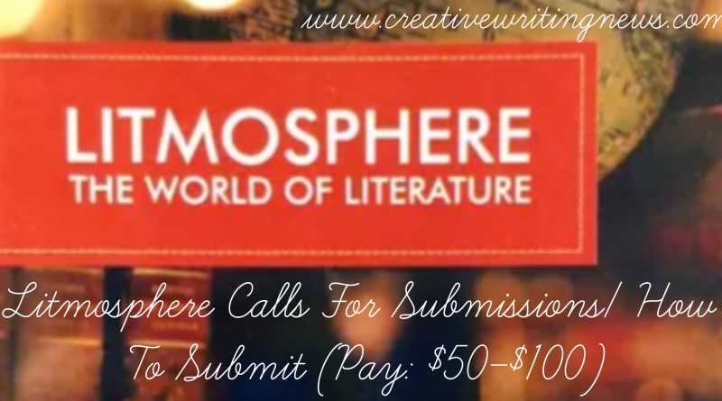 Litmosphere Calls For Submissions/ How To Submit (Pay: $50-$100)