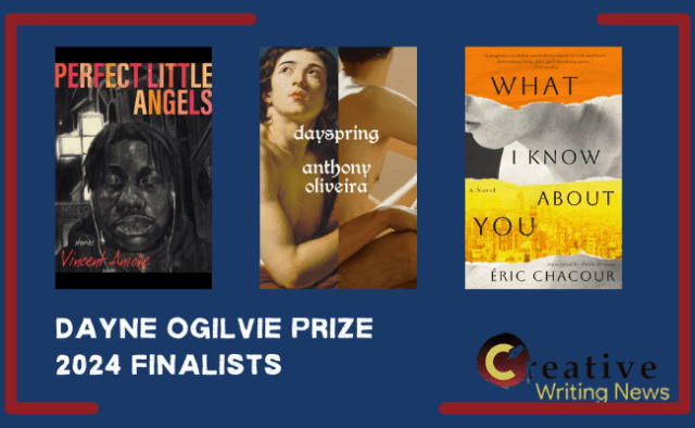 Dayne Ogilvie Prize 2024 Finalists Books: 1. Perfect Little Angels by Vincent Anioke 2. Dayspring by Anthony Oliveira 3. What I Know About You by Éric Chacour